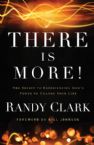 There Is More! :The Secret to Experiencing God's Power to Change Your Life (book) by Randy Clark